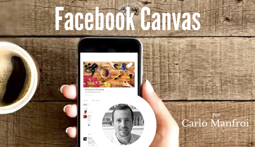 Coluna Carlo Manfroi | Facebook Canvas é inovação?