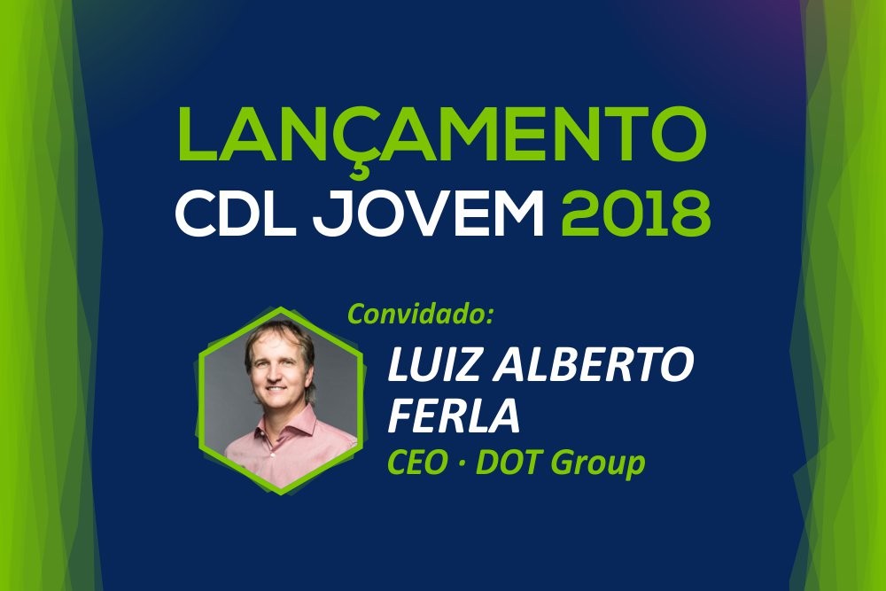 Luiz Alberto Ferla, CEO do DOT Digital Group abre calendário de eventos da CDL Jovem
