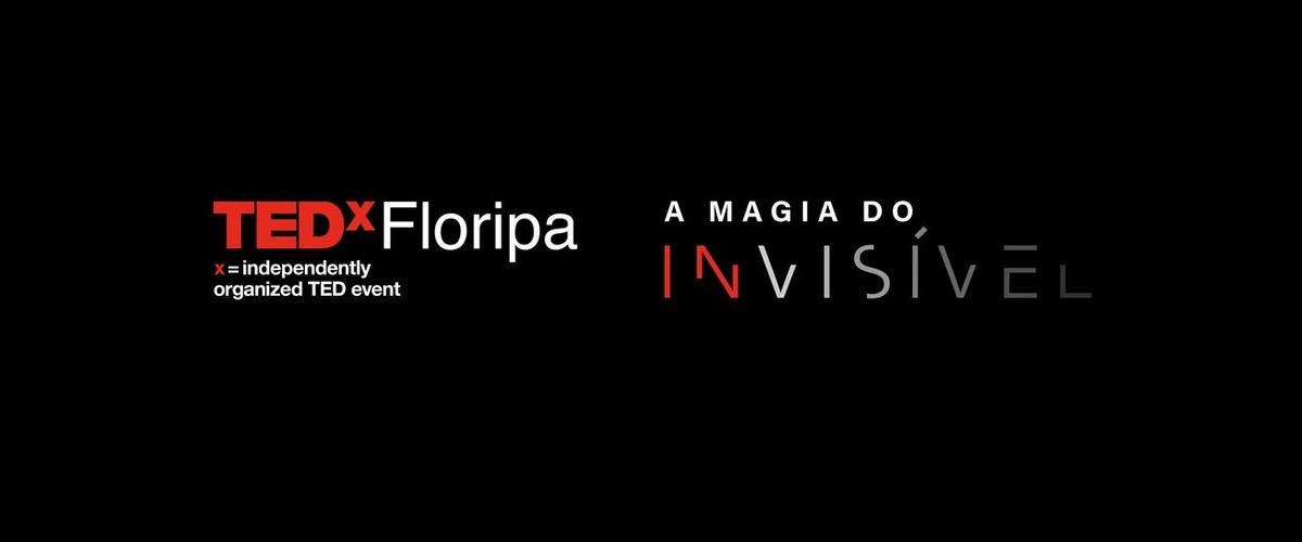 TEDxFloripa 2019 | A Magia do Invisível