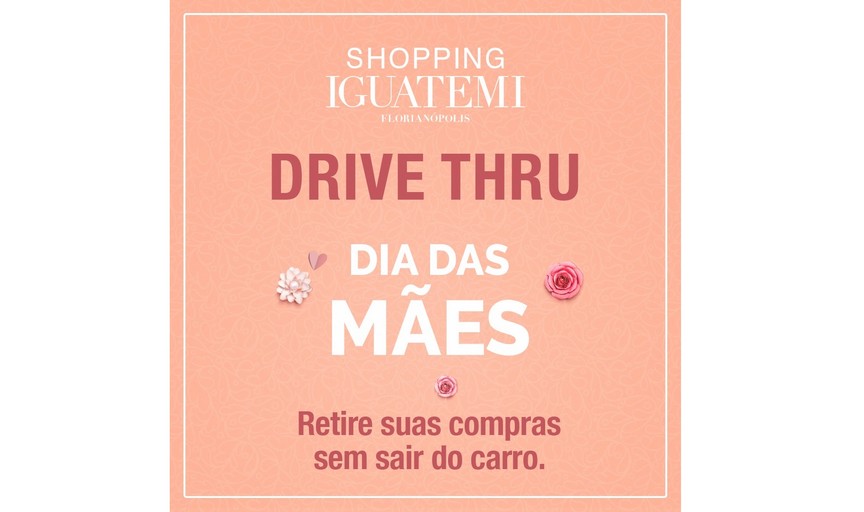Iguatemi Florianópolis promove Drive-Thru para compras de Dia das Mães