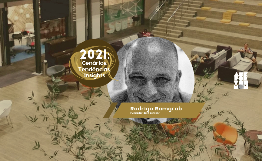 2021: Cenários, Tendências, Insights | por Rodrigo Ramgrab, 8 Content