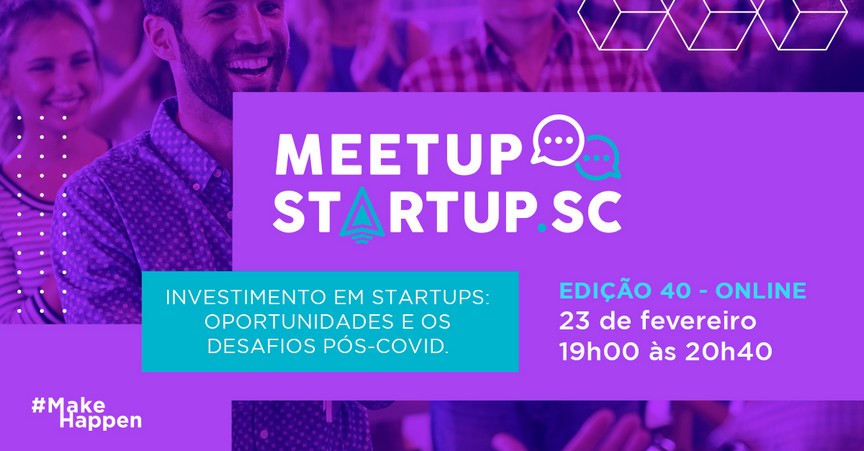 Investimentos em startups no pós-pandemia é tema da 40ª edição do Meetup Startup SC