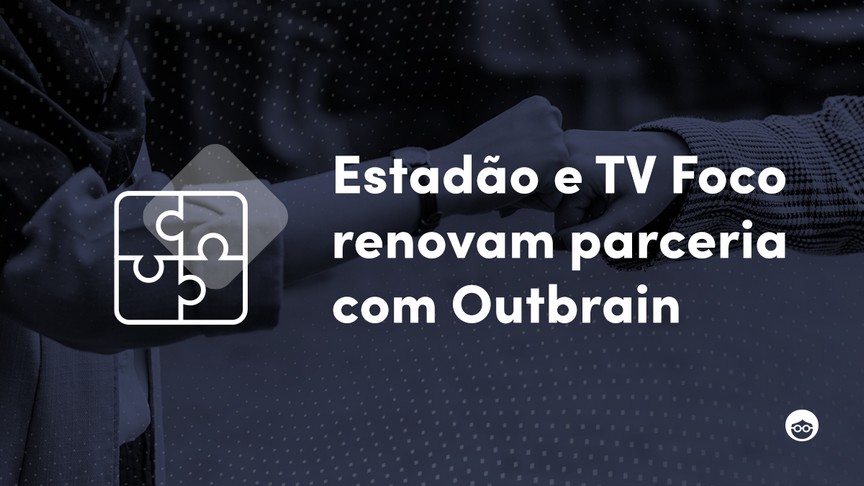 Outbrain renova parceria com Grupo Estado e site TV Foco