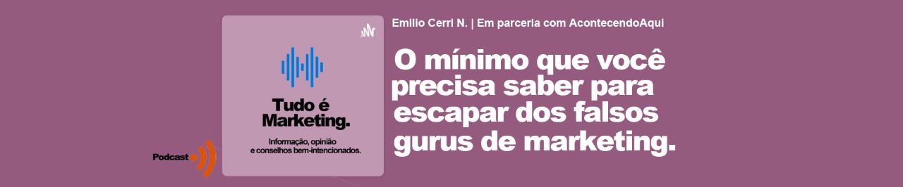 Tudo é Marketing EP14, por Emílio Cerri, neto
