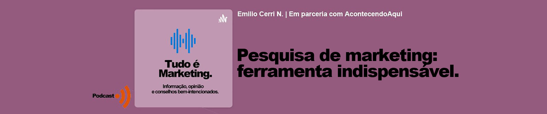 Tudo é Marketing EP22, por Emílio Cerri, neto