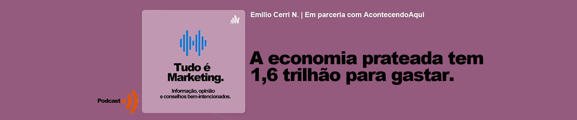 Tudo é Marketing EP25, por Emílio Cerri, neto