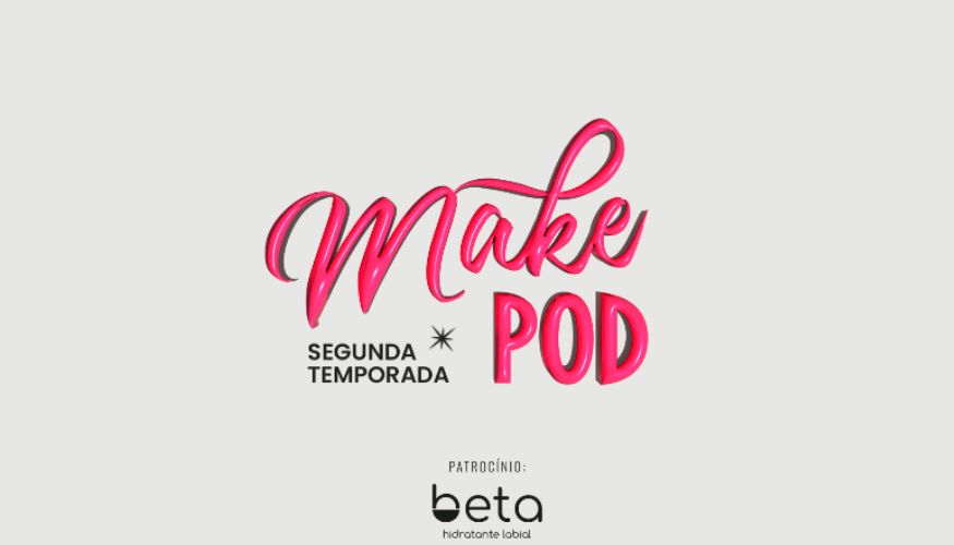 Make Pod & Beta: nova temporada é patrocinada por hidratante labial