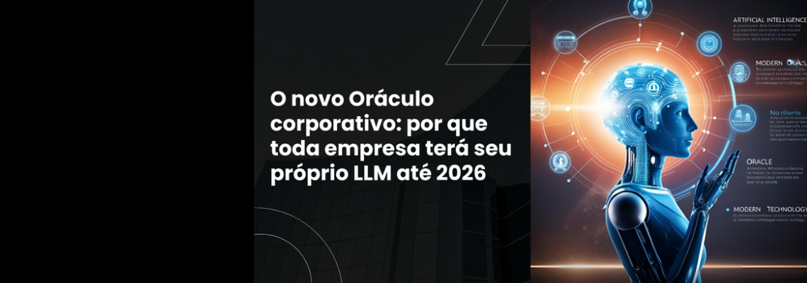 ARTIGO | O novo Oráculo corporativo: por que toda empresa terá seu próprio LLM até 2026